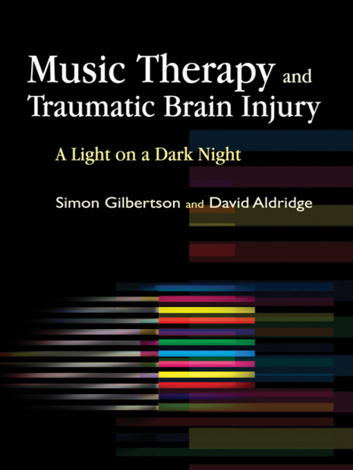 Title details for Music Therapy and Traumatic Brain Injury by Simon Gilbertson - Available